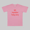 No Inspiration Today Sorry Funny Women T Shirt Cotton High Quality Graphic Tee Shirts Vintage 2000s Fashion Tshirt Dropshipping